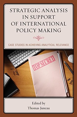 Download Strategic Analysis in Support of International Policy Making: Case Studies in Achieving Analytical Relevance - Thomas Juneau file in PDF