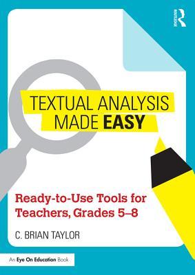 Download Textual Analysis Made Easy: Ready-To-Use Tools for Teachers, Grades 5-8 - C Brian Taylor | ePub