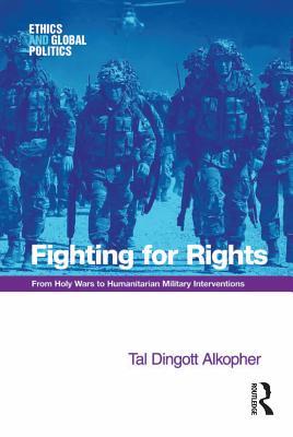 Download Fighting for Rights: From Holy Wars to Humanitarian Military Interventions - Tal Dingott Alkopher Dr | ePub