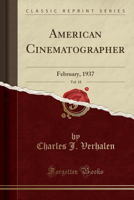 Full Download American Cinematographer, Vol. 18: February, 1937 (Classic Reprint) - Charles J Verhalen | PDF