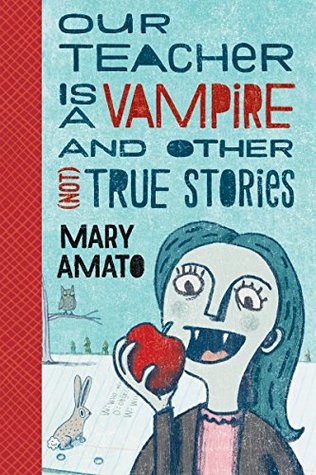 Read Online Our Teacher is a Vampire and Other (Not) True Stories - Mary Amato file in PDF