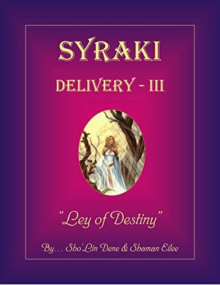 Read Online SYRAKI Delivery - III: Destiny (SYRAKI Holistic Ways Book 3) - Sho'lin Dene | ePub