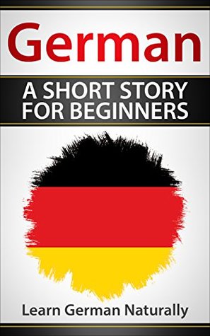 Read German A Short Story For Beginners: Learn German Naturally - Channel Reader LLC file in PDF