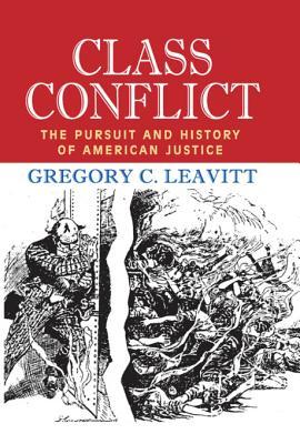 Download Class Conflict: The Pursuit and History of American Justice - Gregory C. Leavitt file in PDF