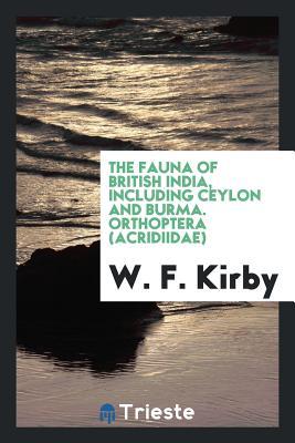 Read The Fauna of British India, Including Ceylon and Burma. Orthoptera (Acridiidae) - William Forsell Kirby file in ePub