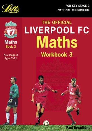 Read Online The Official Liverpool FC Maths, Workbook 3 (Key Stage 2, Ages 7-11) (Key Stage 2 official Liverpool football workbooks) - Paul Broadbent | ePub