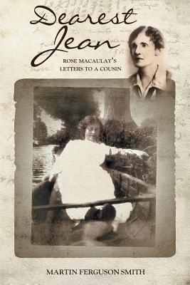 Full Download Dearest Jean: Rose Macaulay's Letters to a Cousin - Martin Ferguson Smith | PDF