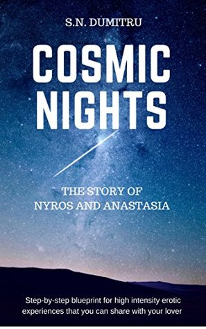 Full Download Cosmic Nights: Access an infinite power using the act of Love (sexually and spiritually) - S.N. DUMITRU | ePub
