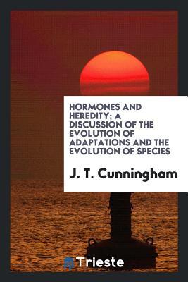 Read Online Hormones and Heredity; A Discussion of the Evolution of Adaptations and the Evolution of Species - J T Cunningham file in PDF
