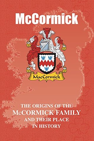 Read Online McCormick (Irish Name Mini-Book): The origins of the family name McCormick and their place in history (Irish Name Mini Books) - Iain Gray file in PDF