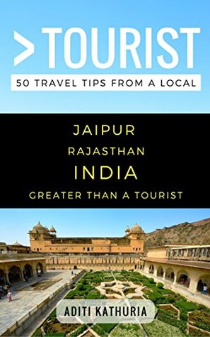 Full Download Greater Than a Tourist – Jaipur Rajasthan India: 50 Travel Tips from a Local - Aditi Kathuria file in PDF