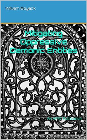 Full Download Mitigating Oppressive Demonic Entities: An APRC Publication - William Boyack file in PDF