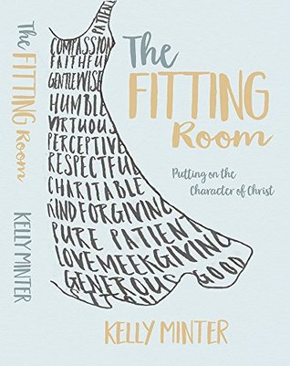 Full Download The Fitting Room: Putting On the Character of Christ - Kelly Minter | PDF