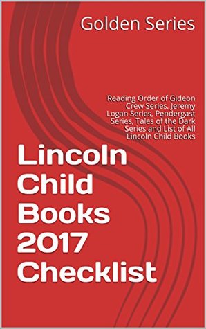 Read Lincoln Child Books 2017 Checklist: Reading Order of Gideon Crew Series, Jeremy Logan Series, Pendergast Series, Tales of the Dark Series and List of All Lincoln Child Books - Golden Series file in ePub