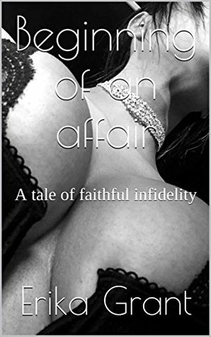 Download Beginning of an affair: A tale of faithful infidelity - Erika Grant | PDF