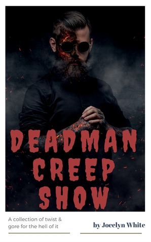 Full Download Deadman Creep Show: A collection of twist & gore for the hell of it - Jocelyn White | ePub