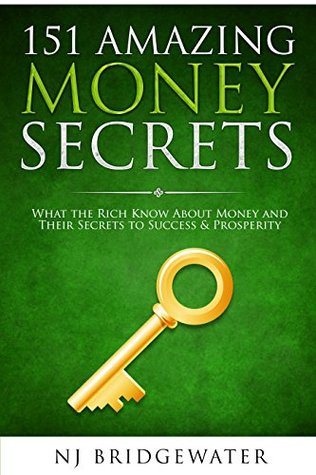 Download 151 Amazing Money Secrets: What the Rich Know about Money and their Secrets to Success & Prosperity (Business Mastery Secrets) - N.J. Bridgewater | ePub