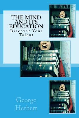 Read Online The Mind and Its Education: Discover Your Talent - George Herbert file in PDF