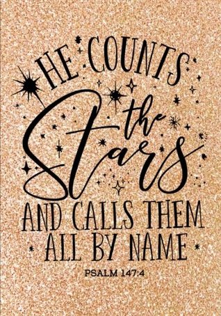 Download He Counts The Stars (Psalm 147:4 NLT): Christian Notebook or Journal: Gold Glitter Notebook with Scripture: Inspirational Gift for Women & Girls (Bible Verse Christian Notebooks) (Volume 4) -  file in PDF