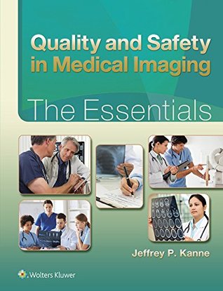Read Online Quality and Safety in Medical Imaging: The Essentials (Essentials Series) - Jeffrey P. Kanne file in PDF