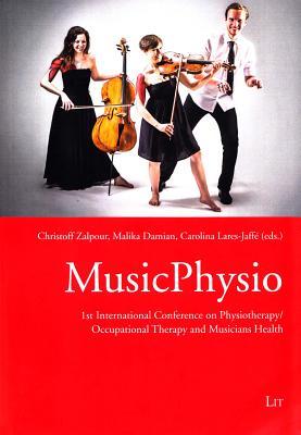 Full Download MusicPhysio: 1st International Conference on Physiotherapy/Occupational Therapy and Musicians Health - Christoff Zalpour file in PDF
