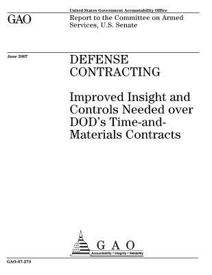 Download Defense Contracting: Improved Insight and Controls Needed Over Dod's Time-And-Materials Contracts - U.S. Government Accountability Office | PDF