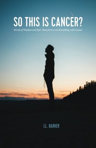Read So This Is Cancer?: Words of Wisdom and Epic Tales from a 20-Something with Cancer - J L Barker file in ePub