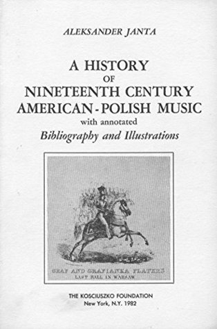 Read Online A History of Nineteenth Century American-Polish Music - Al Janta | ePub