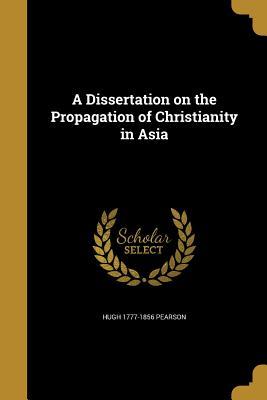Read A Dissertation on the Propagation of Christianity in Asia - Hugh 1777-1856 Pearson file in PDF
