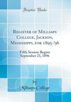 Read Online Register of Millsaps College, Jackson, Mississippi, for 1895-'96: Fifth Session Begins September 23, 1896 (Classic Reprint) - Millsaps College file in ePub