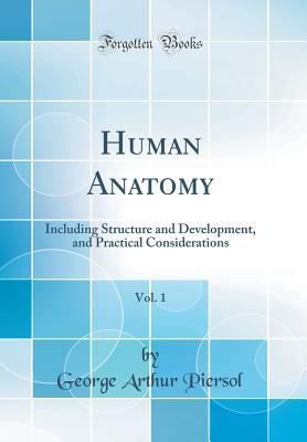 Download Human Anatomy, Vol. 1: Including Structure and Development, and Practical Considerations (Classic Reprint) - George Arthur Piersol | ePub