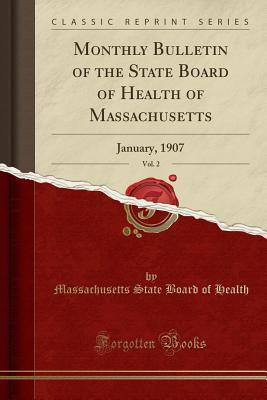 Full Download Monthly Bulletin of the State Board of Health of Massachusetts, Vol. 2: January, 1907 (Classic Reprint) - Massachusetts State Board of Health | ePub