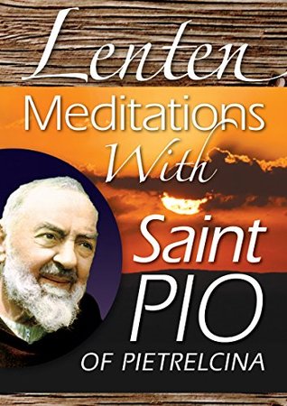 Full Download Lenten Meditations With Saint Pio of Pietrelcina - Chiffolo Anthony F. file in PDF