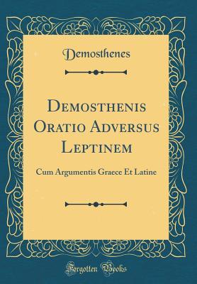 Download Demosthenis Oratio Adversus Leptinem: Cum Argumentis Graece Et Latine (Classic Reprint) - Demosthenes | PDF