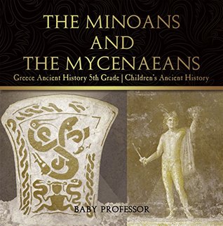 Download The Minoans and the Mycenaeans - Greece Ancient History 5th Grade   Children's Ancient History - Baby Professor | ePub