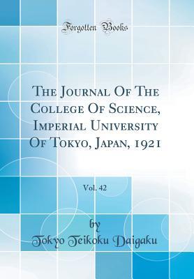 Full Download The Journal of the College of Science, Imperial University of Tokyo, Japan, 1921, Vol. 42 (Classic Reprint) - Tokyo Teikoku Daigaku | PDF