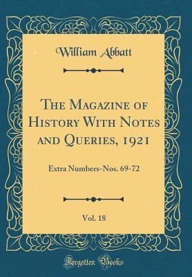 Read Online The Magazine of History with Notes and Queries, 1921, Vol. 18: Extra Numbers-Nos. 69-72 (Classic Reprint) - William Abbatt file in ePub