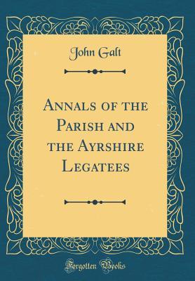 Full Download Annals of the Parish and the Ayrshire Legatees (Classic Reprint) - John Galt file in ePub