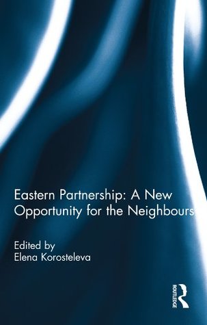 Read Eastern Partnership: A New Opportunity for the Neighbours? - Elena Korosteleva file in ePub