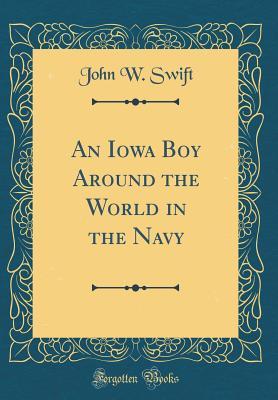 Download An Iowa Boy Around the World in the Navy (Classic Reprint) - John W Swift | PDF