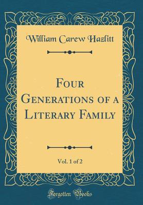 Download Four Generations of a Literary Family, Vol. 1 of 2 (Classic Reprint) - William Carew Hazlitt file in ePub