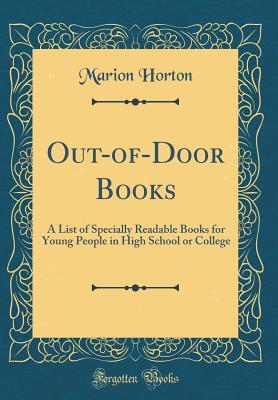 Full Download Out-Of-Door Books: A List of Specially Readable Books for Young People in High School or College (Classic Reprint) - Marion Horton | PDF