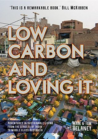 Read Low-Carbon and Loving It: Adventures in sustainable living - from the streets of India to middle class Australia - Mark Roger Delaney file in PDF