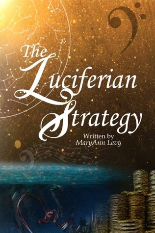 Full Download The Luciferian Strategy: Encouraging the Body of Christ to Occupy until He returns! - Mary Ann Levy file in PDF