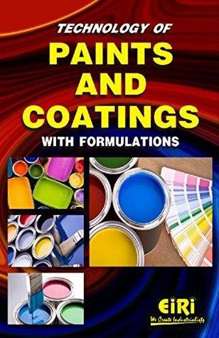 Read Online Technology of Paints & Coatings with Formulations - EIRI Board of Consultants & Engineers | PDF