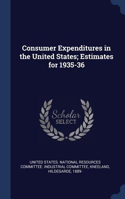 Read Online Consumer Expenditures in the United States; Estimates for 1935-36 - Hildegarde Kneeland | PDF