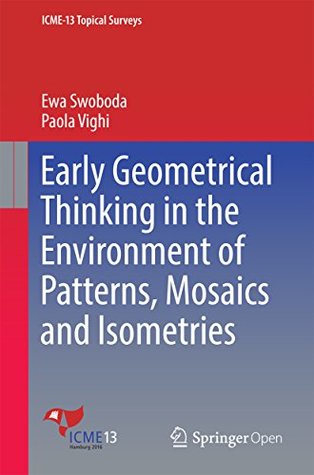 Download Early Geometrical Thinking in the Environment of Patterns, Mosaics and Isometries (ICME-13 Topical Surveys) - Ewa Swoboda file in PDF