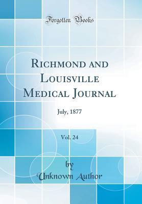 Full Download Richmond and Louisville Medical Journal, Vol. 24: July, 1877 (Classic Reprint) - Unknown | PDF