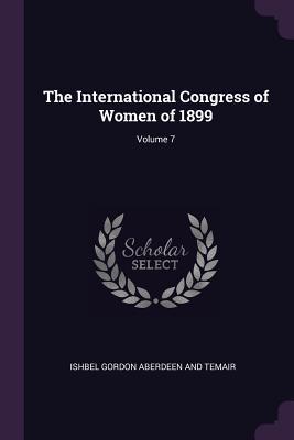 Download The International Congress of Women of 1899, Volume 7 - Ishbel Hamilton-Gordon file in PDF
