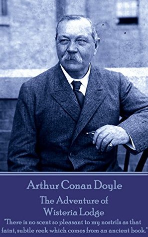 Full Download The Adventure of Wisteria Lodge: There is no scent so pleasant to my nostrils as that faint, subtle reek which comes from an ancient book. - Arthur Conan Doyle | ePub